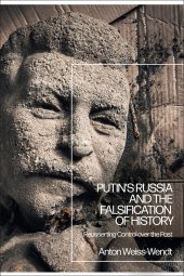 book Putin’s Russia and the Falsification of History: Reasserting Control over the Past