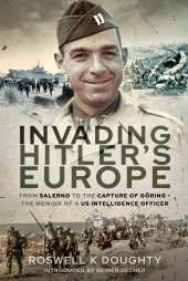 book Invading Hitler's Europe: From Salerno to the Capture of Göring - The Memoir of a US Intelligence Officer