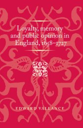 book Loyalty, memory and public opinion in England, 1658–1727