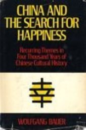 book China and the Search for Happiness: Recurring Themes in Four Thousand Years of Chinese Cultural History