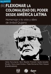 book (Re)flexionar la colonialidad del poder desde América Latina. Homenaje a la vida y obra de Aníbal Quijano