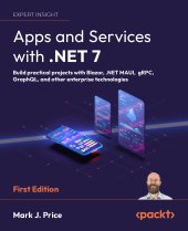 book Apps and Services with .NET 7: Build practical projects with Blazor, .NET MAUI, gRPC, GraphQL, and other enterprise technologies