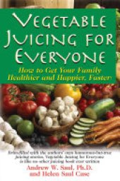 book Vegetable Juicing for Everyone: How to Get Your Family Healther and Happier, Faster!