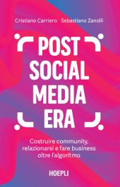 book Post social media era. Costruire community, relazionarsi e fare business oltre l’algoritmo