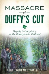 book Massacre at Duffy's Cut: Tragedy & Conspiracy on the Pennsylvania Railroad