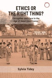 book Ethics or the Right Thing?: Corruption and Care in the Age of Good Governance