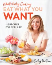 book Eat What You Want: 125 Recipes for Real Life