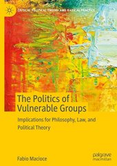 book The Politics of Vulnerable Groups: Implications for Philosophy, Law, and Political Theory