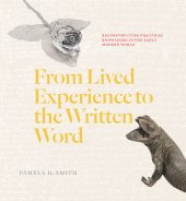 book From Lived Experience to the Written Word: Reconstructing Practical Knowledge in the Early Modern World