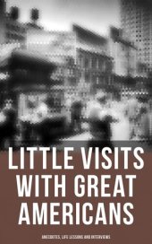 book Little Visits with Great Americans: Anecdotes, Life Lessons and Interviews