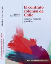 book El contrato colonial de Chile. Ciencia, racismo y nación