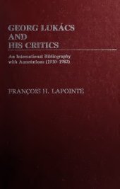 book Georg Lukács and his critics : an international bibliography with annotations (1910-1982)