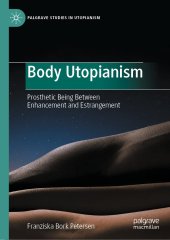 book Body Utopianism: Prosthetic Being Between Enhancement and Estrangement