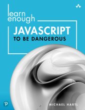 book Learn Enough JavaScript to Be Dangerous: Write Programs, Publish Packages, and Develop Interactive Websites with JavaScript