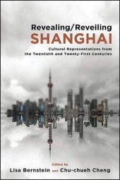 book Revealing/Reveiling Shanghai: Cultural Representations from the Twentieth and Twenty-First Centuries