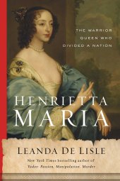 book Henrietta Maria: The Warrior Queen Who Divided a Nation