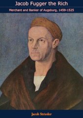 book Jacob Fugger the Rich: Merchant and Banker of Augsburg, 1459 - 1525