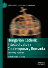 book Hungarian Catholic Intellectuals in Contemporary Romania: Reforming Apostles