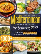 book Mediterranean Diet Cookbook for Beginners 2022: +1000 Tasty, Easy, and Vibrant Beginners Recipes to Enjoy a Daily Healthy Lifestyle | A Valuable 8 weeks Meal Plan to Start Your Journey to Happy.