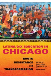 book Latina/o/x Education in Chicago: Roots, Resistance, and Transformation