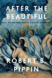 book After the Beautiful: Hegel and the Philosophy of Pictorial Modernism