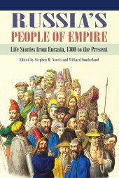 book Russia's People of Empire: Life Stories from Eurasia, 1500 to the Present