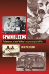 book Spain Bleeds: The Development of Battlefield Blood Transfusion During the Civil War