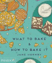 book What to Bake & How to Bake It