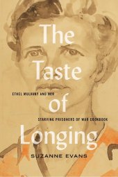 book The Taste of Longing: Ethel Mulvany and Her Starving Prisoners of War Cookbook