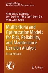 book Multicriteria and Optimization Models for Risk, Reliability, and Maintenance Decision Analysis: Recent Advances