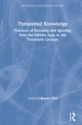 book Threatened Knowledge: Practices of Knowing and Ignoring from the Middle Ages to the Twentieth Century