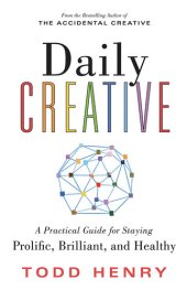 book Daily Creative: A Practical Guide for Staying Prolific, Brilliant, and Healthy