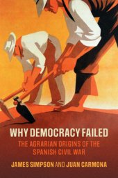 book Why Democracy Failed: The Agrarian Origins of the Spanish Civil War