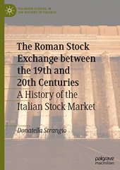 book The Roman Stock Exchange between the 19th and 20th Centuries: A History of the Italian Stock Market