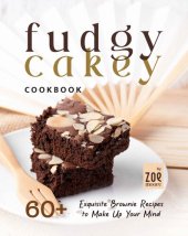 book Fudgy or Cakey Cookbook: 60+ Exquisite Brownie Recipes to Make Up Your Mind