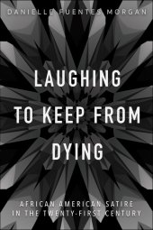 book Laughing to Keep from Dying: African American Satire in the Twenty-First Century