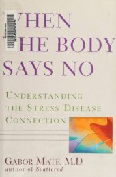 book When the Body Says No: Understanding the Stress-disease Connection