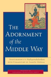 book The Adornment of the Middle Way: Shantarakshita's Madhyamakalankara with Commentary by Jamgon Mipham