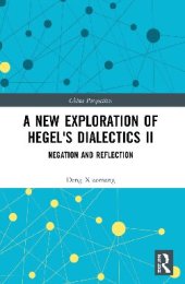 book A New Exploration of Hegel's Dialectics II: Negation and Reflection