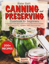 book Water bath canning and preserving cookbook for beginners: A Complete Guide About Food Preserving