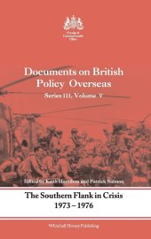 book The Documents on British Policy Overseas: The Southern Flank in Crisis, 1973–1976 (Whitehall Histories)