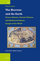 book The Heavens and the Earth: Graeco-Roman, Ancient Chinese, and Mediaeval Islamic Images of the World (International Comparative Social Studies, 52)