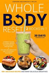 book Whole Body Reset: 2 Books in 1: A Perfect Guide To Losing Weight in Your Midlife and Beyond + The Anti-inflammatory Diet to Detoxify your Body,100+ Delicious Recipes and Many Delicious Smoothies