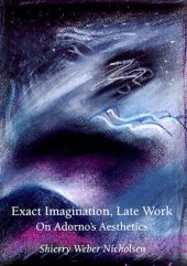 book Exact Imagination, Late Work: On Adorno's Aesthetics