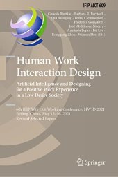 book Human Work Interaction Design. Artificial Intelligence and Designing for a Positive Work Experience in a Low Desire Society: 6th IFIP WG 13.6 Working Conference, HWID 2021, Beijing, China, May 15–16, 2021, Revised Selected Papers