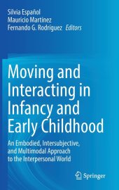 book Moving and Interacting in Infancy and Early Childhood: An Embodied, Intersubjective, and Multimodal Approach to the Interpersonal World