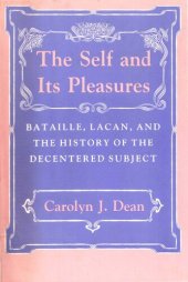 book The Self and Its Pleasures: Bataille, Lacan, and the History of the Decentered Subject