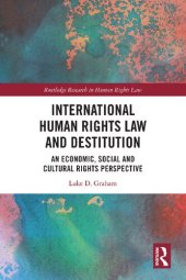 book International Human Rights Law and Destitution: An Economic, Social and Cultural Rights Perspective