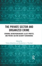 book The Private Sector and Organized Crime: Criminal Entrepreneurship, Illicit Profits, and Private Sector Security Governance