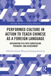 book Performed Culture in Action to Teach Chinese as a Foreign Language: Integrating PCA into Curriculum, Pedagogy, and Assessment